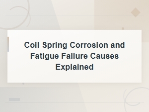 Understanding Coil Spring Corrosion and Fatigue Failure