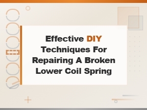 Diy Coil Spring Repair: Effective Techniques for Fixing a Broken Lower Coil Spring