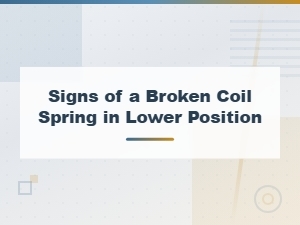 Signs of a Broken Coil Spring in Lower Position
