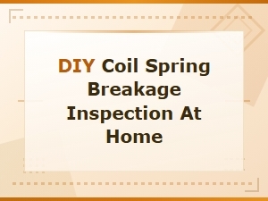 How to Inspect Your Coil Spring for Breakage at Home