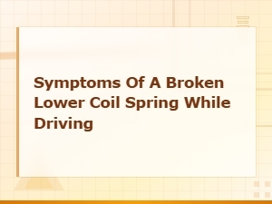 Symptoms of a Broken Lower Coil Spring While Driving